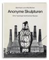 BECHER, BERND & HILLA. Anonyme Skulpturen, Eine Typologie technischer Bauten [A Typology of Technical Constructions].